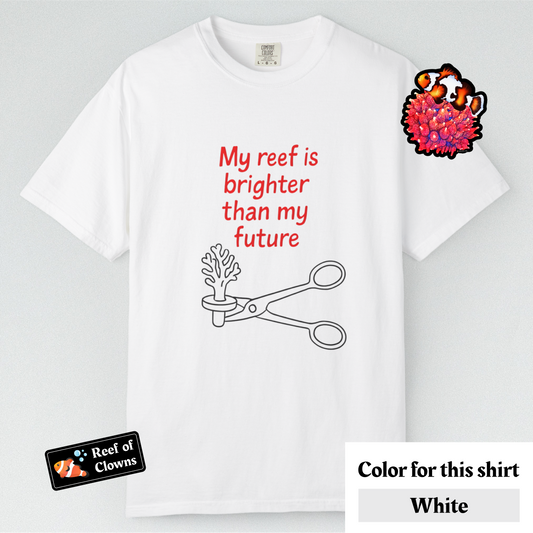 My Reef is Brighter Than My Future - Graphic Shirt