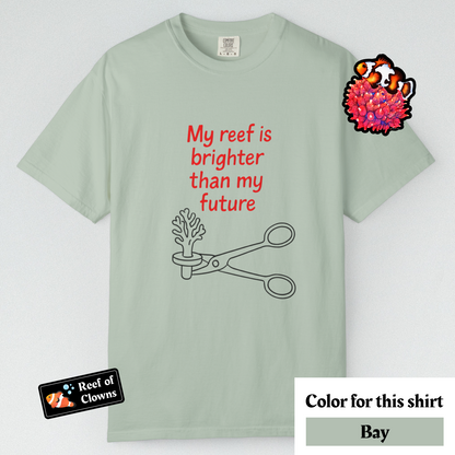 My Reef is Brighter Than My Future - Graphic Shirt